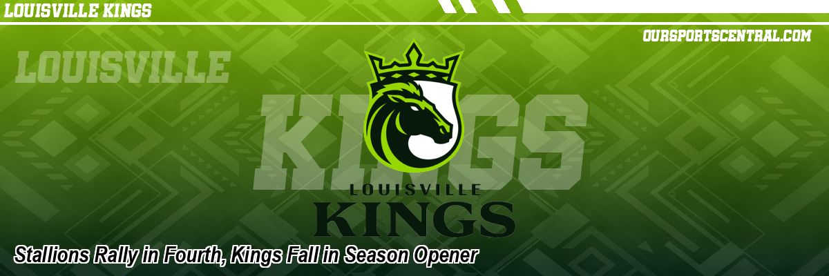 Stallions Rally in Fourth, Kings Fall in Season Opener