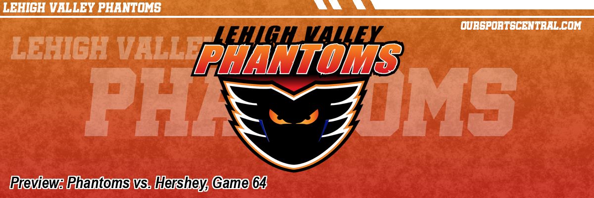 Preview: Phantoms vs. Hershey, Game 64