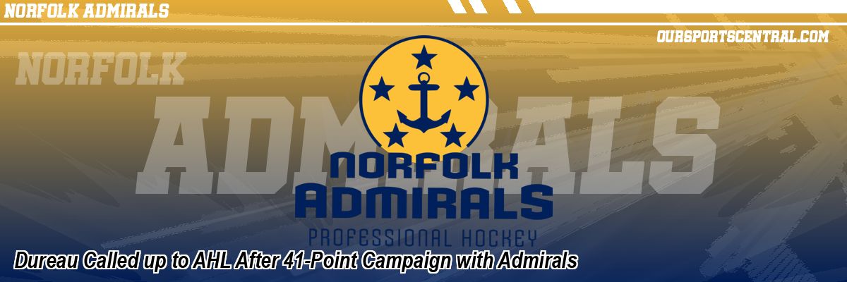 Dureau Called up to AHL After 41-Point Campaign with Admirals