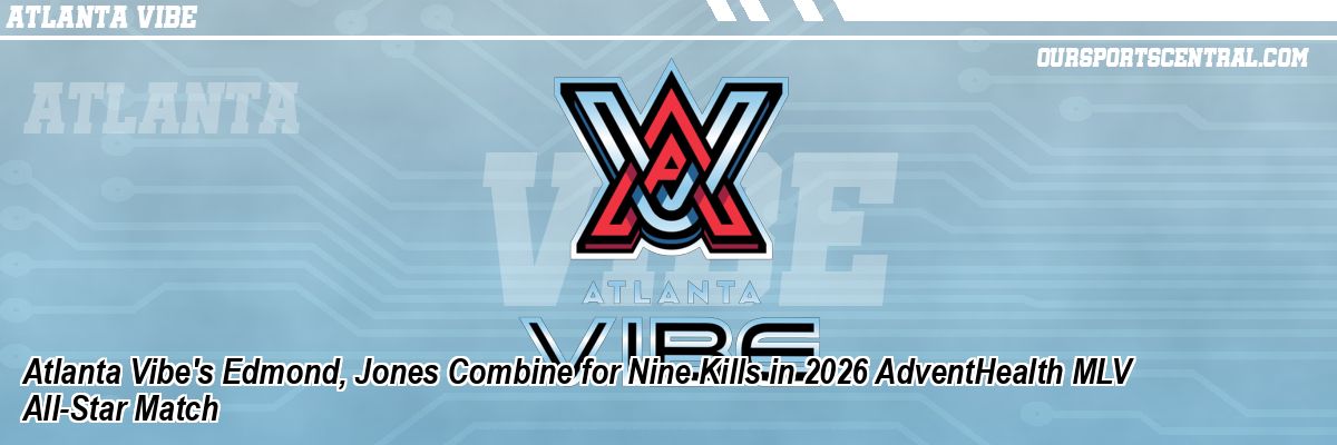 Atlanta Vibe's Edmond, Jones Combine for Nine Kills in 2026 AdventHealth MLV All-Star Match