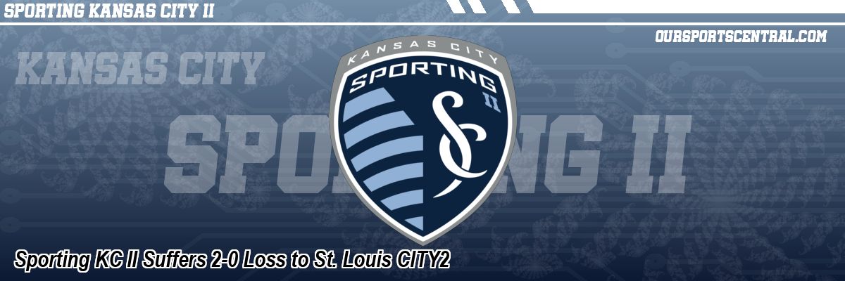 Sporting KC II Suffers 2-0 Loss to St. Louis CITY2