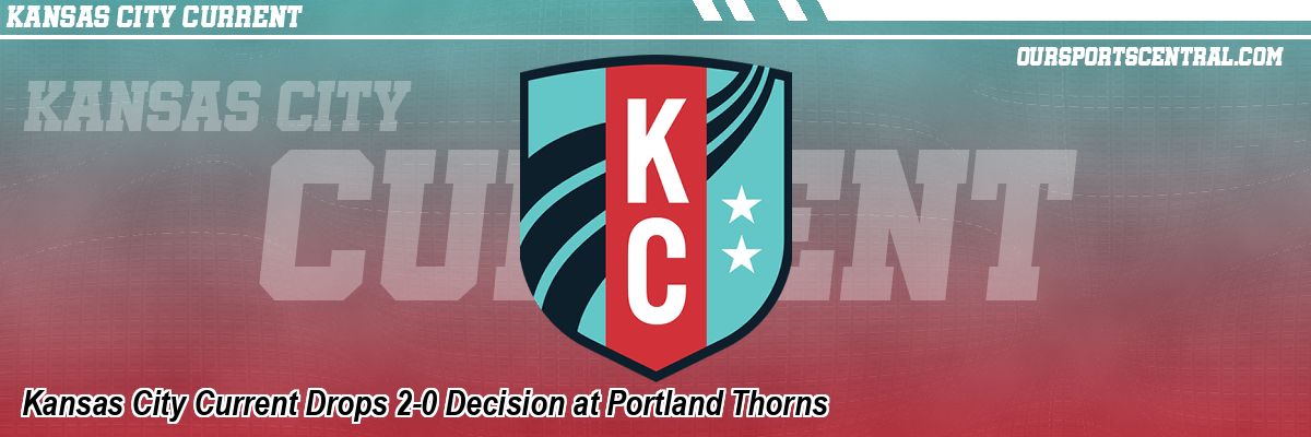 Kansas City Current Drops 2-0 Decision at Portland Thorns