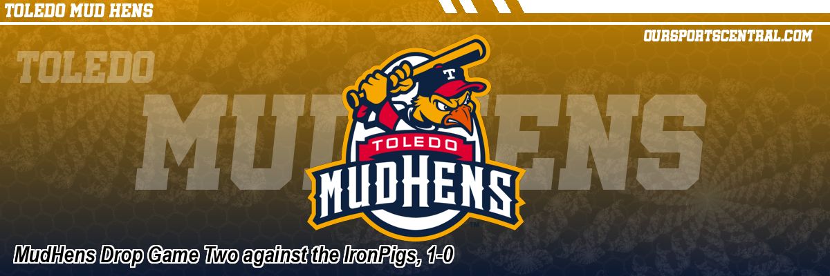 MudHens Drop Game Two against the IronPigs, 1-0