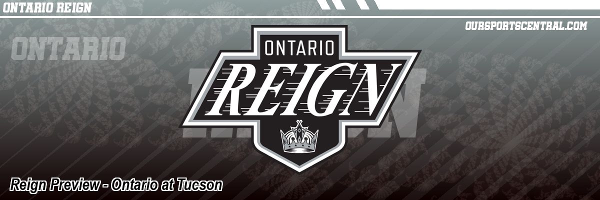 Reign Preview - Ontario at Tucson
