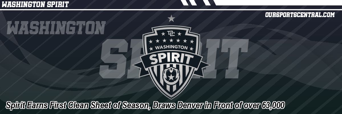 Spirit Earns First Clean Sheet of Season, Draws Denver in Front of over 63,000