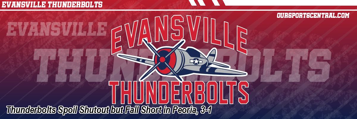 Thunderbolts Spoil Shutout but Fall Short in Peoria, 3-1