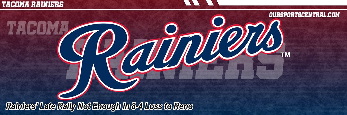 Rainiers' Late Rally Not Enough in 8-4 Loss to Reno