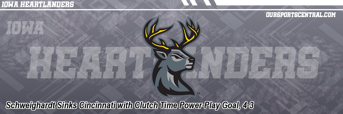 Schweighardt Sinks Cincinnati with Clutch Time Power-Play Goal, 4-3