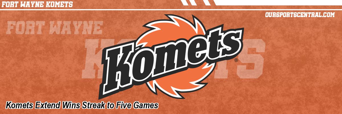 Komets Extend Wins Streak to Five Games