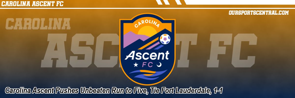 Carolina Ascent Pushes Unbeaten Run to Five, Tie Fort Lauderdale, 1-1