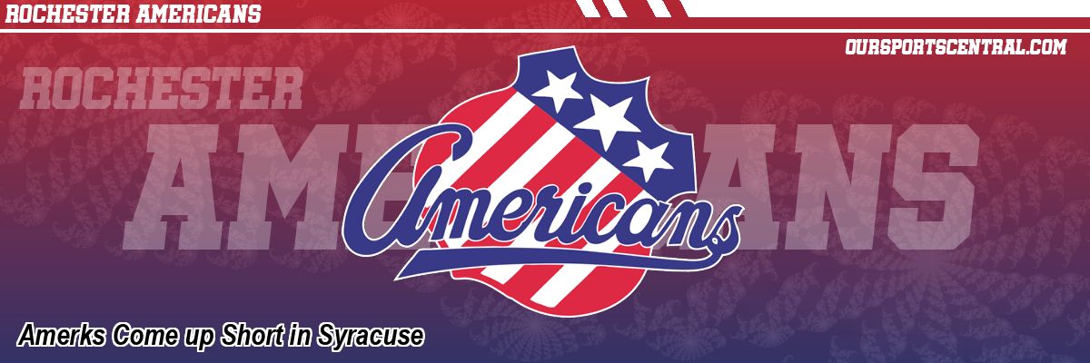 Amerks Come up Short in Syracuse