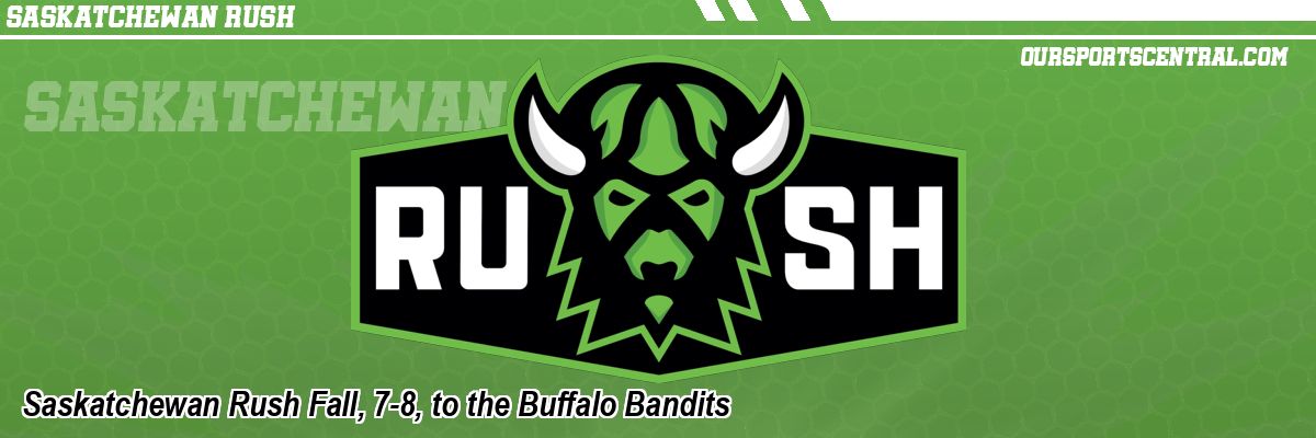 Saskatchewan Rush Fall, 7-8, to the Buffalo Bandits