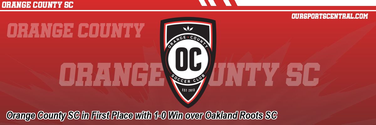 Orange County SC in First Place with 1-0 Win over Oakland Roots SC