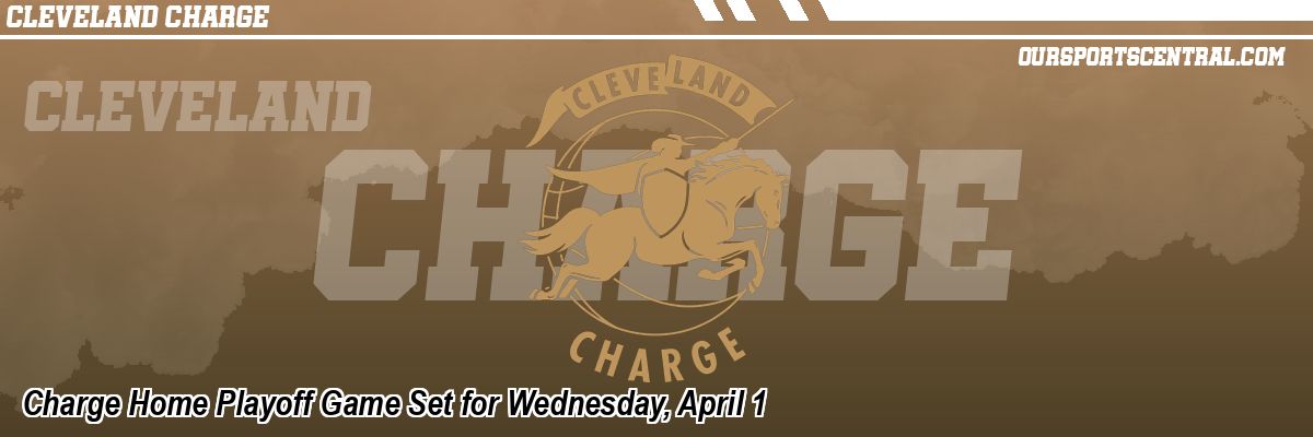 Charge Home Playoff Game Set for Wednesday, April 1