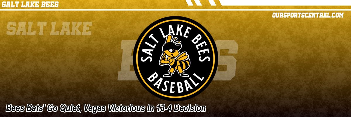 Bees Bats' Go Quiet, Vegas Victorious in 13-4 Decision