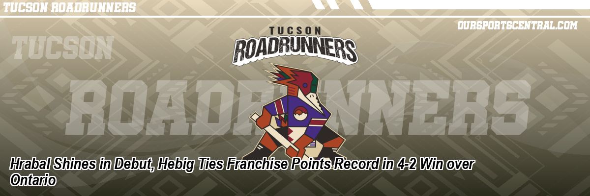 Hrabal Shines in Debut, Hebig Ties Franchise Points Record in 4-2 Win over Ontario