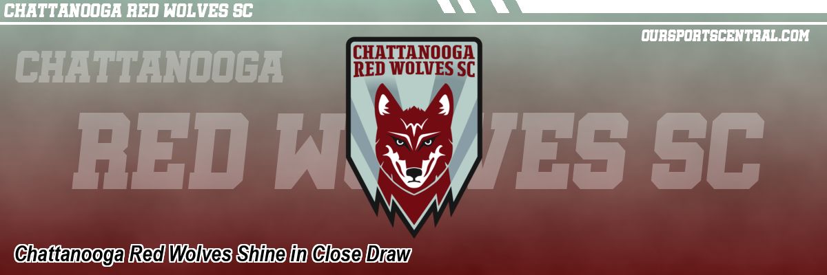 Chattanooga Red Wolves Shine in Close Draw