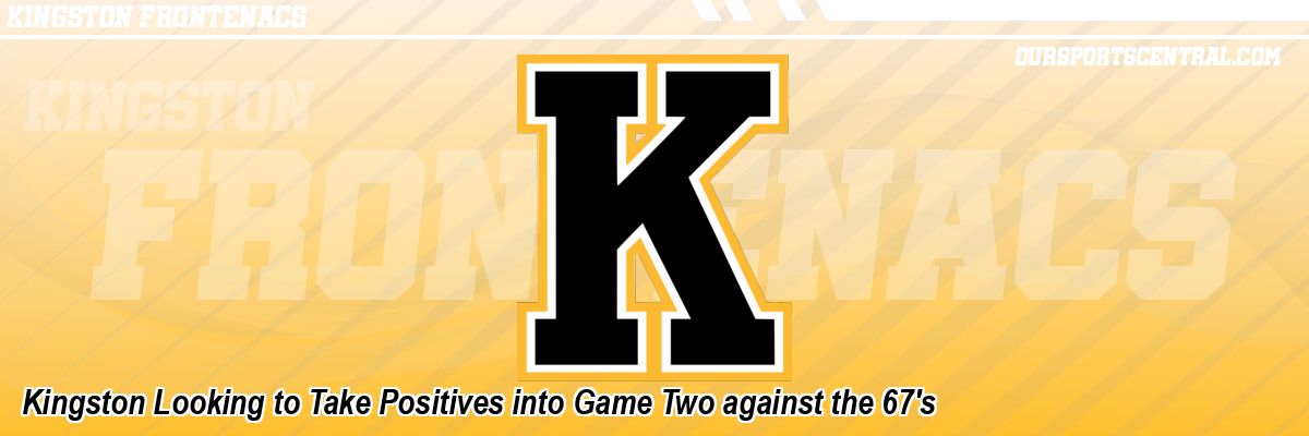 Kingston Looking to Take Positives into Game Two against the 67's