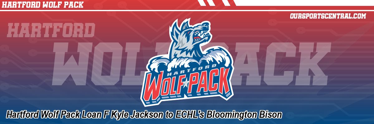 Hartford Wolf Pack Loan F Kyle Jackson to ECHL's Bloomington Bison