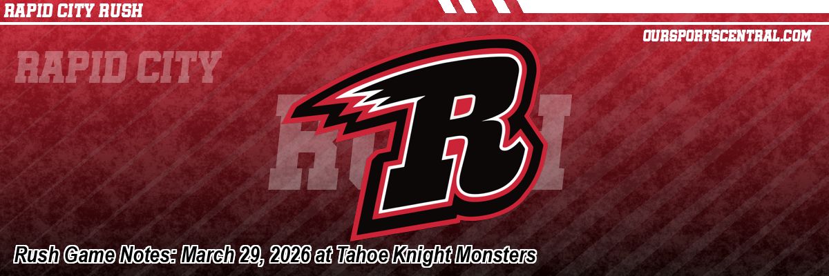 Rush Game Notes: March 29, 2026 at Tahoe Knight Monsters