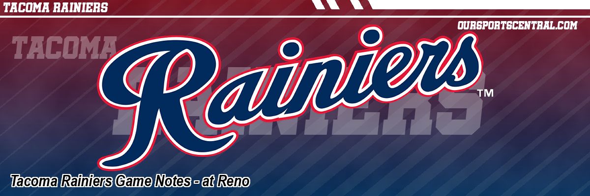 Tacoma Rainiers Game Notes - at Reno