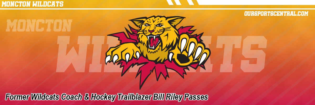 Former Wildcats Coach & Hockey Trailblazer Bill Riley Passes