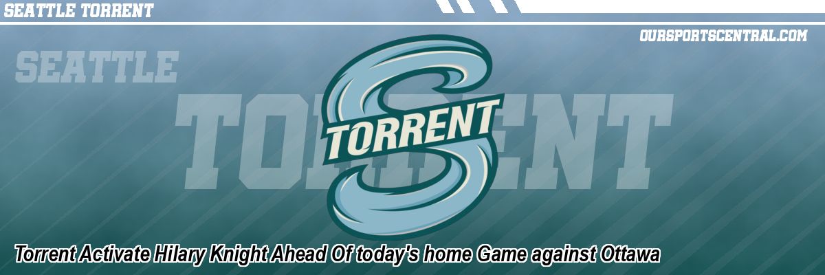 Torrent Activate Hilary Knight Ahead Of today's home Game against Ottawa