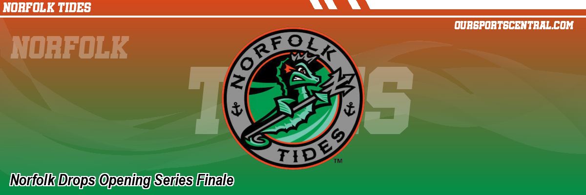 Norfolk Drops Opening Series Finale