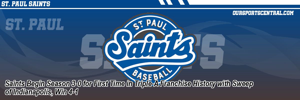 Saints Begin Season 3-0 for First Time in Triple-A Franchise History with Sweep of Indianapolis, Win 4-1