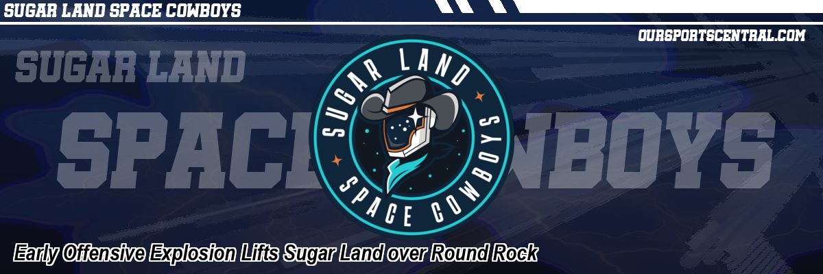 Early Offensive Explosion Lifts Sugar Land over Round Rock