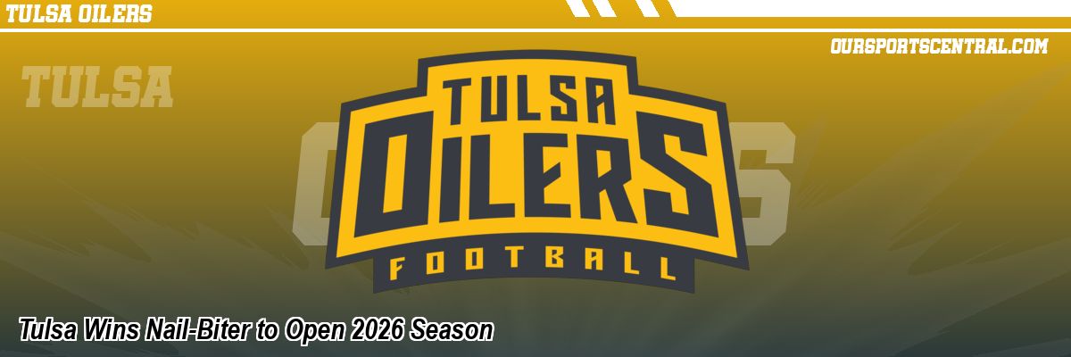 Tulsa Wins Nail-Biter to Open 2026 Season