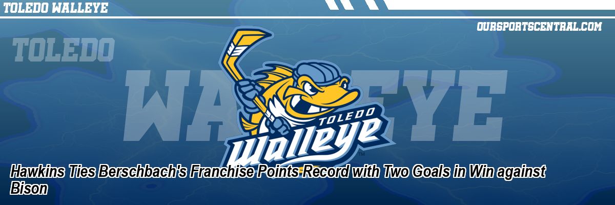 Hawkins Ties Berschbach's Franchise Points Record with Two Goals in Win against Bison