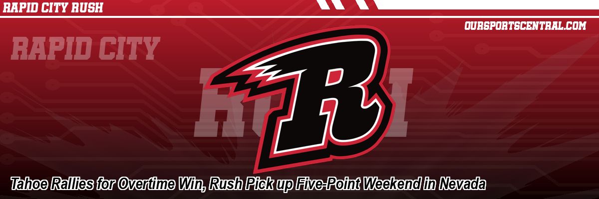 Tahoe Rallies for Overtime Win, Rush Pick up Five-Point Weekend in Nevada