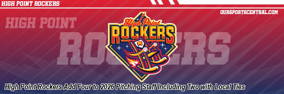 High Point Rockers Add Four to 2026 Pitching Staff Including Two with Local Ties
