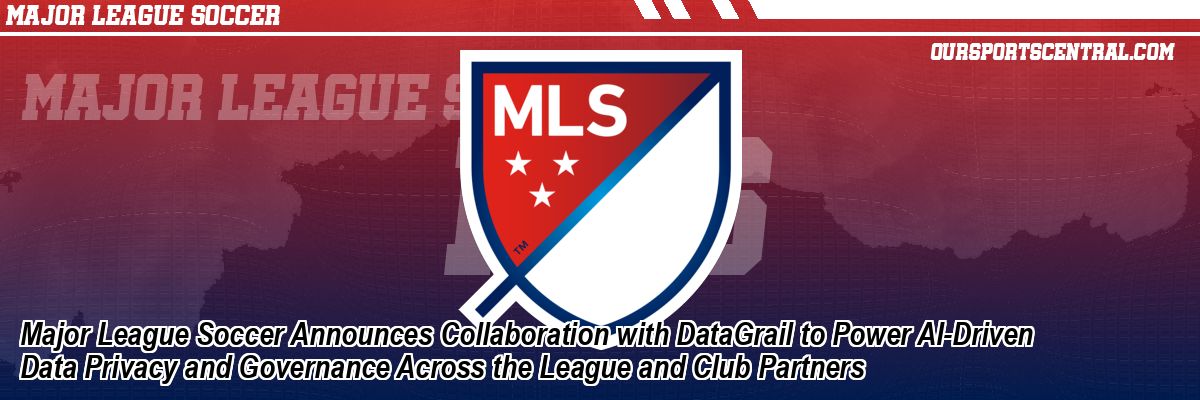 Major League Soccer Announces Collaboration with DataGrail to Power AI-Driven Data Privacy and Governance Across the League and Club Partners