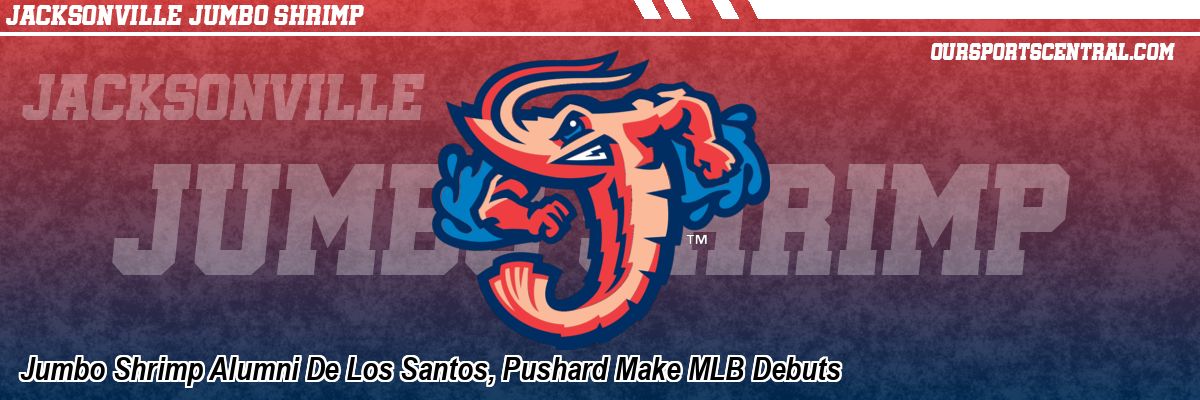 Jumbo Shrimp Alumni De Los Santos, Pushard Make MLB Debuts
