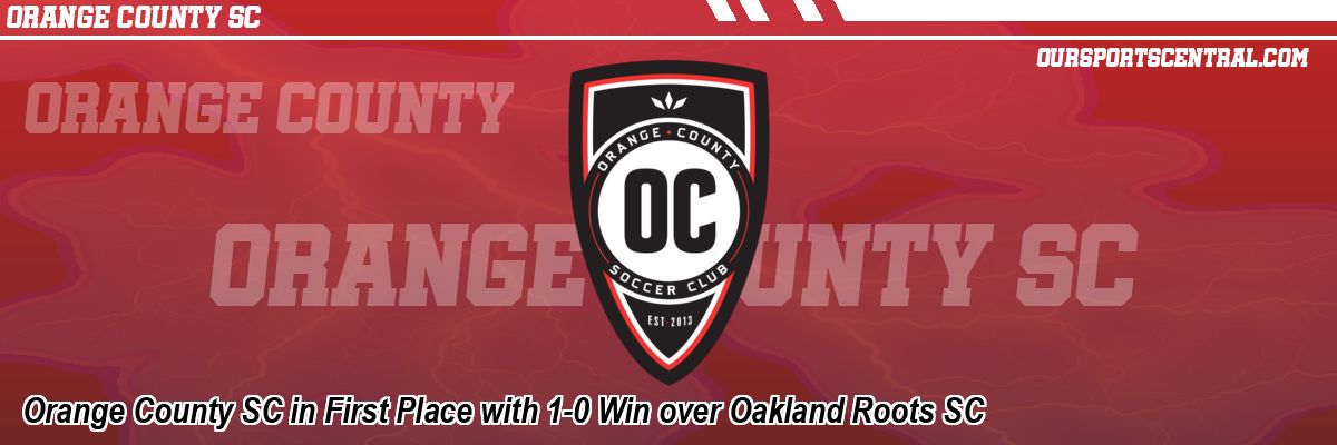 Orange County SC in First Place with 1-0 Win over Oakland Roots SC