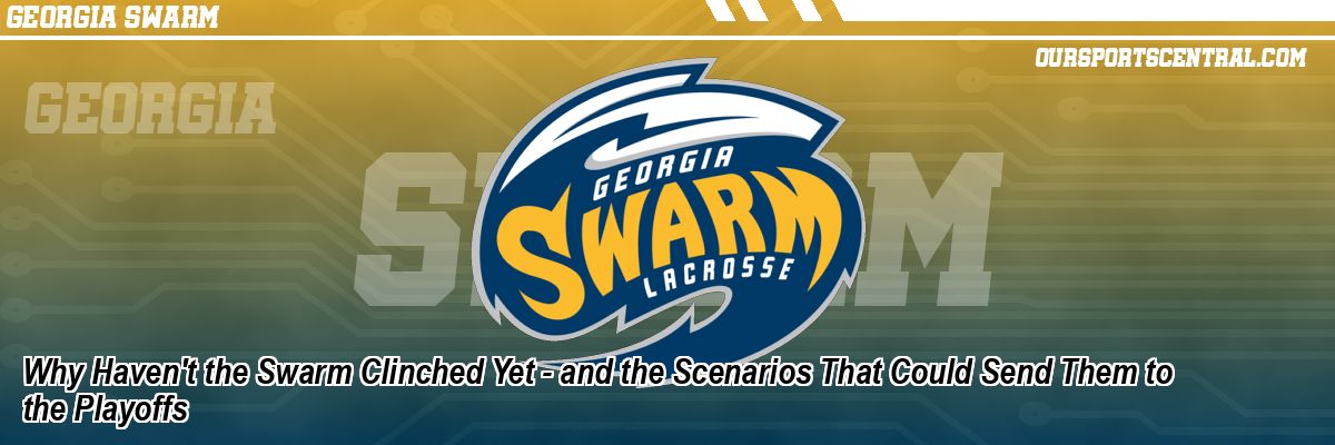 Why Haven't the Swarm Clinched Yet - and the Scenarios That Could Send Them to the Playoffs