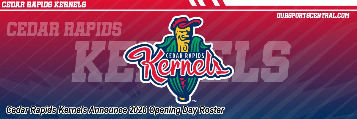 Cedar Rapids Kernels Announce 2026 Opening Day Roster
