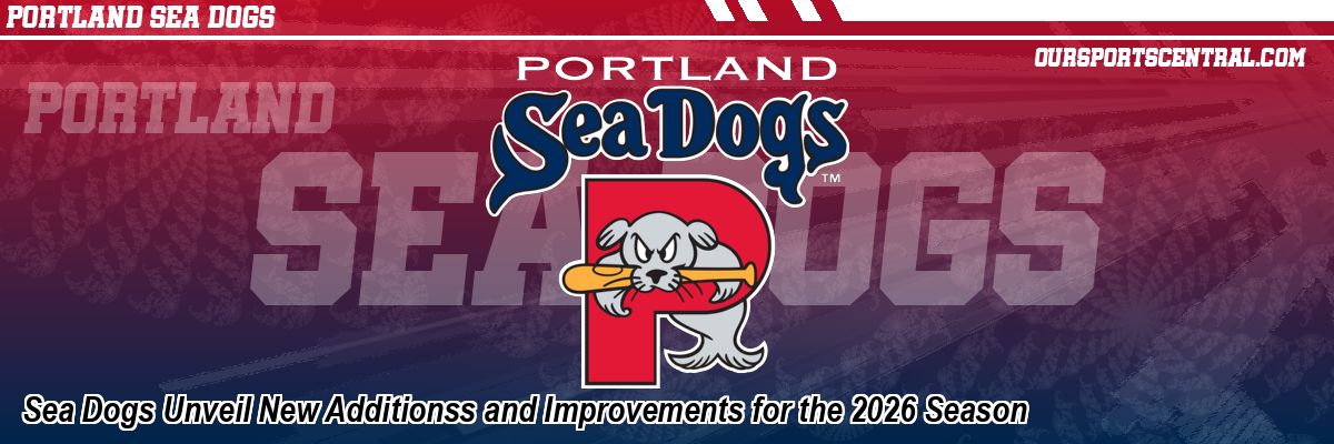 Sea Dogs Unveil New Additionss and Improvements for the 2026 Season