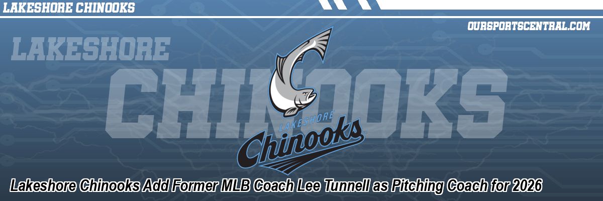 Lakeshore Chinooks Add Former MLB Coach Lee Tunnell as Pitching Coach for 2026