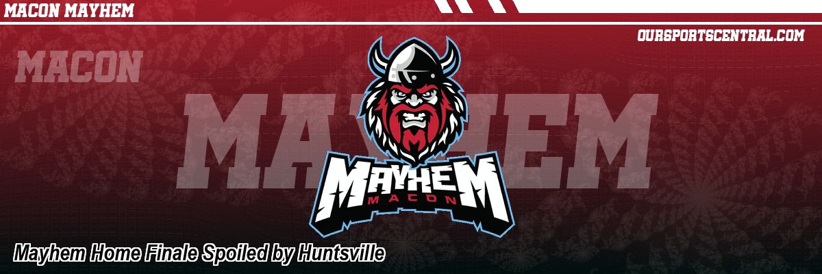 Mayhem Home Finale Spoiled by Huntsville