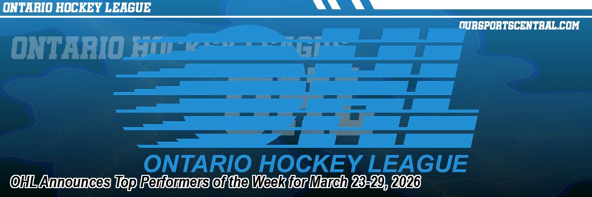 OHL Announces Top Performers of the Week for March 23-29, 2026