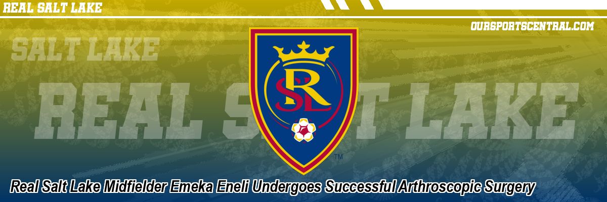 Real Salt Lake Midfielder Emeka Eneli Undergoes Successful Arthroscopic Surgery