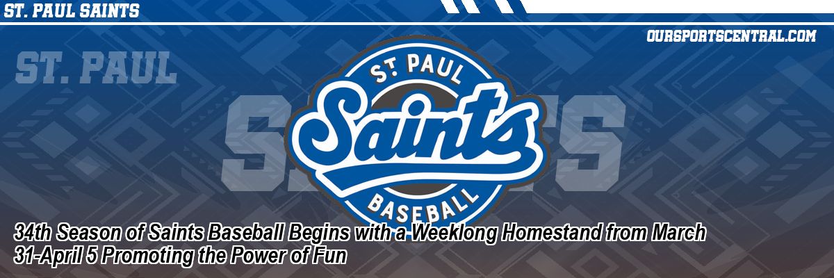 34th Season of Saints Baseball Begins with a Weeklong Homestand from March 31-April 5 Promoting the Power of Fun