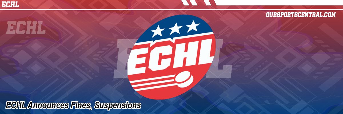 ECHL Announces Fines, Suspensions