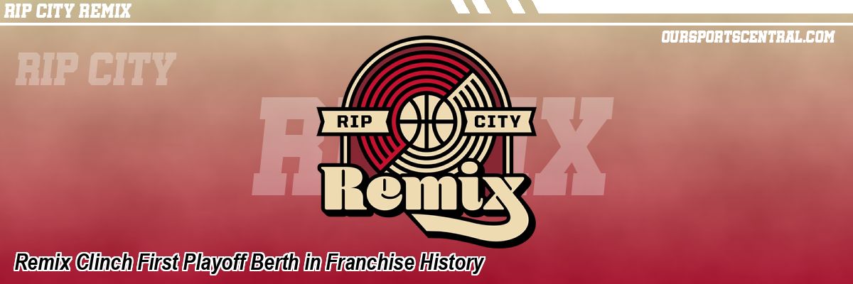 Remix Clinch First Playoff Berth in Franchise History