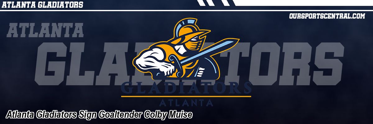 Atlanta Gladiators Sign Goaltender Colby Muise