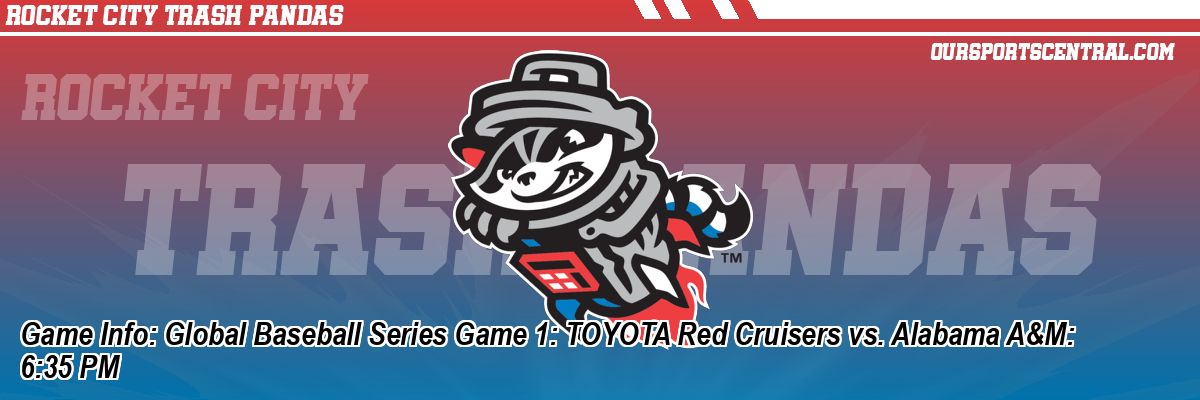 Game Info: Global Baseball Series Game 1: TOYOTA Red Cruisers vs. Alabama A&M: 6:35 PM
