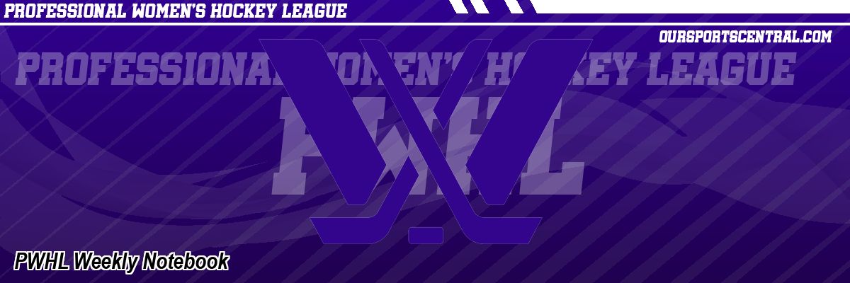 PWHL Weekly Notebook